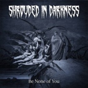 Shrouded In Darkness - Be None Of You
