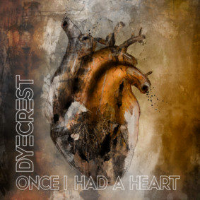 Dyecrest - Once I Had A Heart