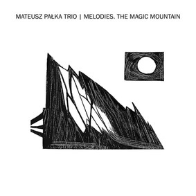 Mateusz Pałka Trio - Melodies. The Magic Mountain
