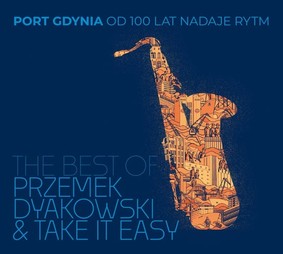 Przemek Dyakowski & Take it Easy - Port Gdynia od 100 lat nadaje rytm: The Best Of Przemek Dyakowski & Take it Easy