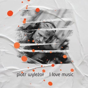 Piotr Wyleżoł - I Love Music