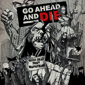 Go Ahead And Die - Better Dead Than Mainstream - Live At The Marquee Theater [Live]