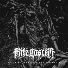 Bile Caster - Writhing Between Birth And Death [EP]