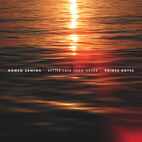 Romeo Santos & Prince Royce - Better Late Than Never Romeo Santos & Prince Royce - Better Late Than Never