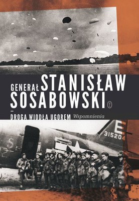 Stanisław Sosabowski - Droga Wiodła Ugorem