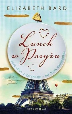 Elizabeth Bard - Lunch w Paryżu. Love Story z Przepisami -nie Tylko Kulinarnymi