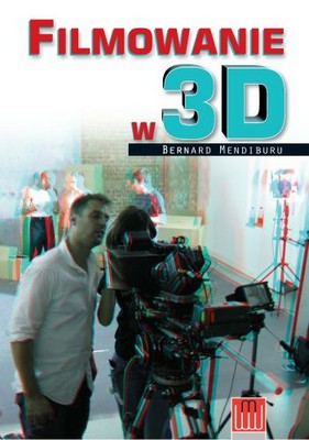 Bernard Mendiburu - Filmowanie w 3D / Bernard Mendiburu - 3D Movie Making