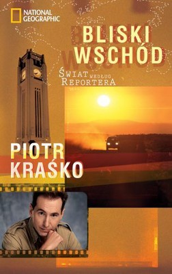 Piotr Kraśko - Świat Według Reportera. Bliski Wschód