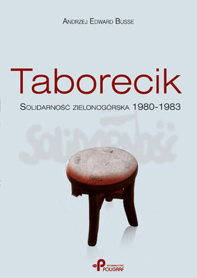 Edward Andrzej Busse - Taborecik. Solidarność Zielonogórska 1980-1983