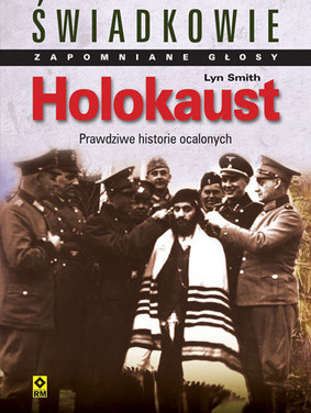 Lyn Smith - Holokaust. Świadkowie. Zapomniane Głosy