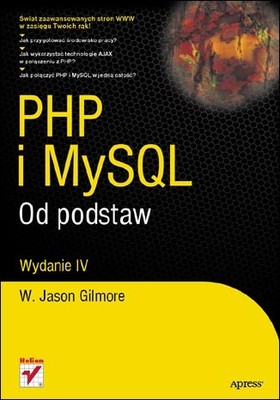 W. Jason Gilmore - PHP i MySQL. Od podstaw. Wydanie IV / W. Jason Gilmore - Beginning PHP and MySQL: From Novice to Professional, Fourth Edition