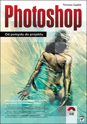 Tomasz Gądek - Photoshop. Od pomysłu do projektu