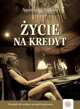 Agnieszka Zydroń - Życie na kredyt