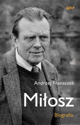 Andrzej Franaszek - Miłosz. Biografia