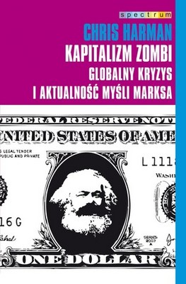 Chris Harman - Kapitalizm zombi. Globalny kryzys i aktualność myśli Marksa
