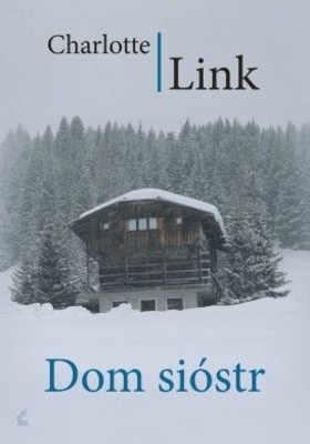 Charlotte Link - Dom Sióstr / Charlotte Link - Das Haus der Schwestern