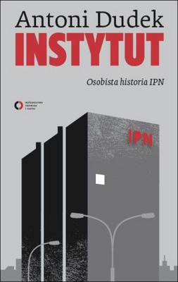 Antoni Dudek - Instytut. Osobista Historia IPN