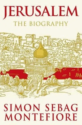 Simon Sebag Montefiore - Jerozolima. Biografia / Simon Sebag Montefiore - Jerusalem: the Biography, a fresh history of the Middle East