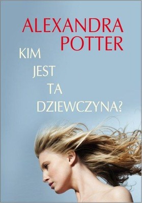 Alexandra Potter - Kim Jest ta Dziewczyna? / Alexandra Potter - Who's that girl?