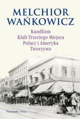 Melchior Wańkowicz - Kundlizm, Klub Trzeciego Miejsca, Polacy i Ameryka, Tworzywo