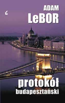 Adam LeBor - Protokół Budapesztański / Adam LeBor - Budapest Protocol