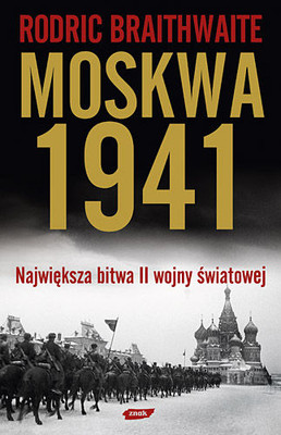 Rodric Braithwaite - Moskwa 1941. Największa bitwa II wojny światowej