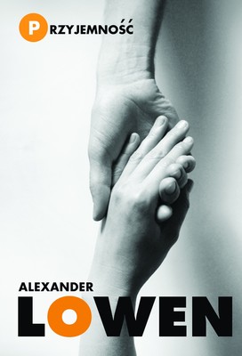 Alexander Lowen - Przyjemność. Kreatywne podejście do życia / Alexander Lowen - Pleasure. A creative approach to life