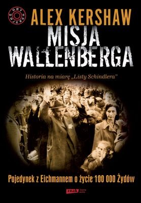 Alex Kershaw - Misja Wallenberga. Pojedynek z Eichmannem o życie 100 000 Żydów / Alex Kershaw - The Envoy's Briefcase