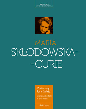 Małgorzata Sobieszczak-Marciniak - Maria Skłodowska-Curie. Kobieta Wyprzedzająca Epokę