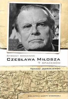 Tomasz Jędrzejewski - Strony rodzinne Czesława Miłosza. 7 spacerów