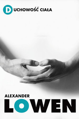 Alexander Lowen - Duchowość Ciała / Alexander Lowen - The spirituality of the body