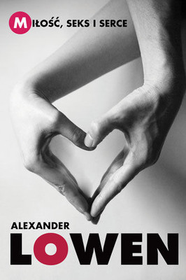 Alexander Lowen - Miłość, Seks i Serce