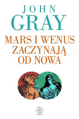 John Gray - Mars i Wenus Zaczynają od Nowa / John Gray - Mars and Venus starting over