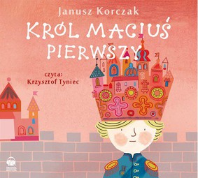 Janusz Korczak - Król Maciuś Pierwszy