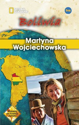 Martyna Wojciechowska - Boliwia. Kobieta na Krańcu Świata