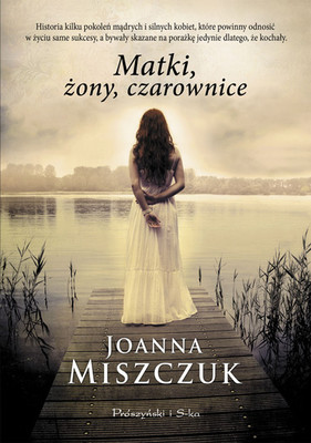 Joanna Miszczuk - Matki, Żony, Czarownice