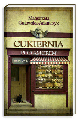 Małgorzata Gutowska-Adamczyk - Cukiernia pod Amorem. Hryciowie
