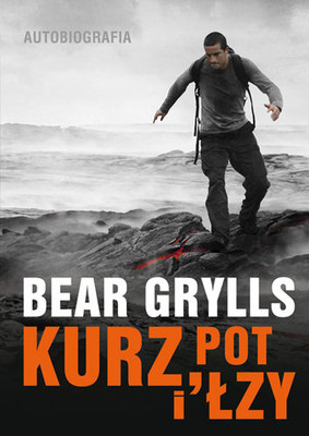 Bear Grylls - Kurz, pot i łzy. Autobiografia