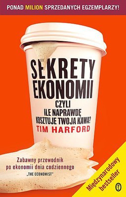 Tim Harford - Sekrety ekonomii, czyli ile kosztuje twoja kawa? / Tim Harford - The Undercover Economist