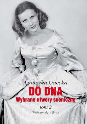 Agnieszka Osiecka - Do dna. Wybrane utwory sceniczne. Tom 2
