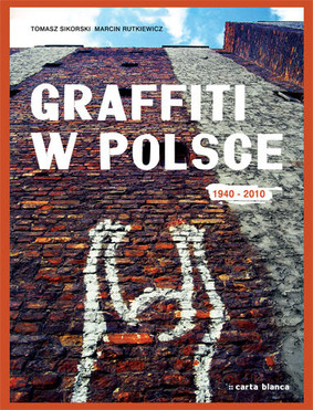 Tomasz Sikorski, Marcin Rutkiewicz - Graffiti w Polsce 1940-2010