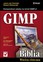 Jason van Gumster, Robert Shimonski - GIMP Bible