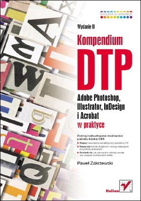 Paweł Zakrzewski - Kompendium DTP. Adobe Photoshop, Illustrator, InDesign i Acrobat w praktyce. Wydanie II