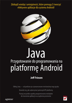 Jeff Friesen - Java. Przygotowanie do programowania na platformę Android / Jeff Friesen - Learn Java for Android Development