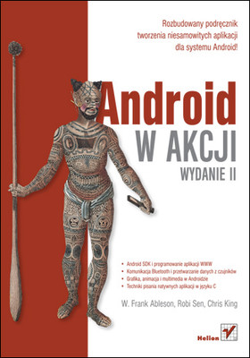 W. Frank Ableson, Robi Sen, Chris King - Android w akcji. Wydanie II / W. Frank Ableson, Robi Sen, Chris King - Android in Action