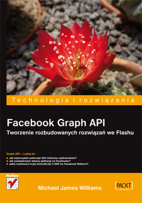 Michael James Williams - Facebook Graph API. Tworzenie rozbudowanych rozwiązań we Flashu / Michael James Williams - Facebook Graph API Development with Flash