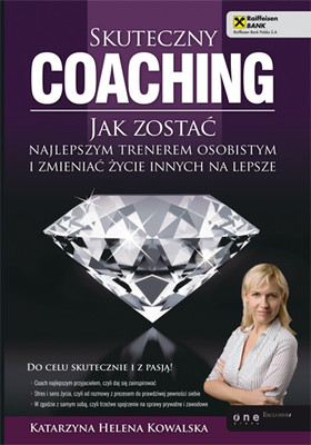 Katarzyna Kowalska - Skuteczny coaching. Jak zostać najlepszym trenerem osobistym i zmieniać życie innych na lepsze