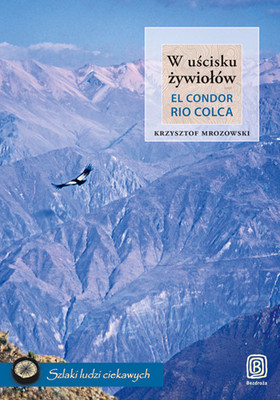 Krzysztof Mrozowski - W uścisku żywiołów. El Condor Rio Colca