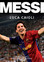 Luca Caioli - Messi: The Inside Story of the Boy Who Became a Legend
