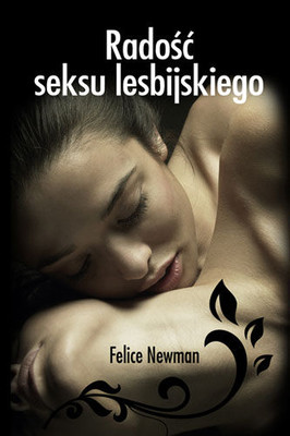 Felice Newman - Radość seksu lesbijskiego